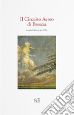 Il Circuito Aereo di Brescia. Guida Ufficiale del 1909 libro