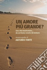 Un amore più grande?. Una vita trasformata... da un Uomo venuto da lontano libro