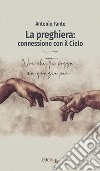 La preghiera: connessione con il Cielo libro di Fante Antonio