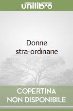 Donne stra-ordinarie libro