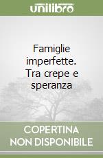 Famiglie imperfette. Tra crepe e speranza libro