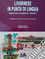 Livornese in punta di lingua. Modi di dire e curiosità del «boia dé» libro