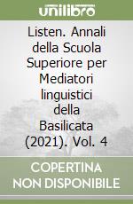 Listen. Annali della Scuola Superiore per Mediatori linguistici della Basilicata (2021). Vol. 4 libro