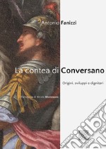 La contea di Conversano. Origini, sviluppi e dignitari libro