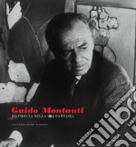 Guido Montauti. Ho fiducia nella mia fantasia. Ediz. illustrata libro