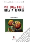 Che cosa vuole questa rovina? Romanzetto bivalve libro