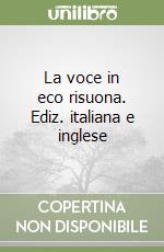 La voce in eco risuona. Ediz. italiana e inglese libro