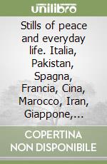 Stills of peace and everyday life. Italia, Pakistan, Spagna, Francia, Cina, Marocco, Iran, Giappone, Corea del Sud, Armenia. Una ricerca del senso del contemporaneo. Ediz. italiana e inglese libro