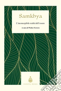 Samkhya. L'inconcepibile realtà dell'essere libro