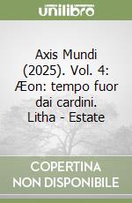 Axis Mundi (2025). Vol. 4: Æon: tempo fuor dai cardini. Litha - Estate libro