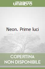 Neon. Prime luci libro