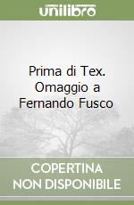 Prima di Tex. Omaggio a Fernando Fusco libro