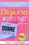 Digiuno intermittente per donne over 50. Una guida al digiuno intermittente e all'aumento del metabolismo e dei livelli di energia. Un'alternativa sana per disintossicare il corpo e ringiovanire! libro