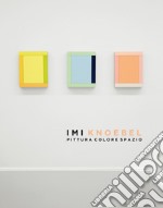 Imi Knoebel Pittura Colore Spazio. Catalogo della mostra presso la Dep Art Gallery di Milano. Ediz. illustrata