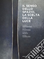 Stefan Gierowski. Il senso dello spazio, la scelta della luce. Con opere di Lucio Fontana, Mario Nigro, Piero Dorazio. Ediz. italiana e inglese