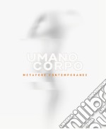 Umano corpo. Metafore contemporanee libro