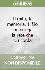 Il mito, la memoria. Il filo che ci lega, la rete che ci ricorda libro