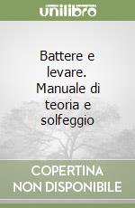 Battere e levare. Manuale di teoria e solfeggio