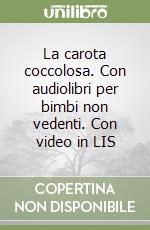 La carota coccolosa. Con audiolibri per bimbi non vedenti. Con video in LIS