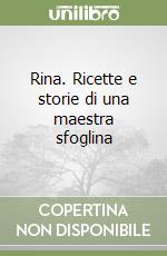 Rina. Ricette e storie di una maestra sfoglina libro