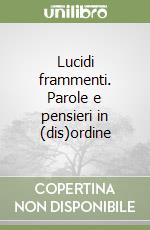Lucidi frammenti. Parole e pensieri in (dis)ordine libro