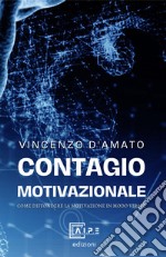 Contagio motivazionale. Come diffondere la MotivAzione in modo «virale» libro