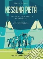 Nessuna pietà. Cronaca di una serata di calcetto libro