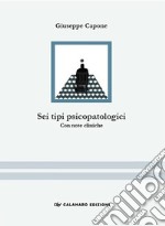 Sei tipi psicopatologici. Con note cliniche libro