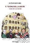 Il teatro della gente. Persone, eventi e storie del primo teatro pubblico d'Italia dalla sua nascita all'Ottocento. Da Farinelli a Wagner libro