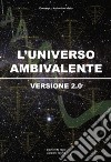 L'universo ambivalente. Versione 2.0 libro