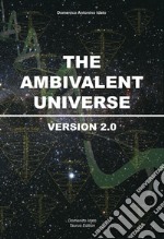 The ambivalent universe. Version 2.0. Ediz. integrale libro