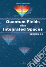 Quantum fields alias integrated spaces. Version 2.0 libro