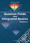 Quantum fields alias integrated spaces. Version 2.0 libro di Idato Domenico