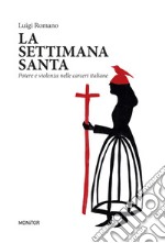 La settimana santa. Potere e violenza nelle carceri italiane libro