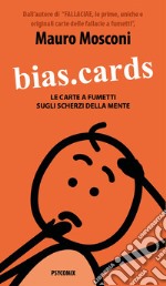 Bias.Cards. Le carte a fumetti sugli scherzi della mente. Ediz. integrale