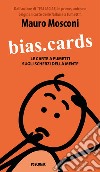 Bias.Cards. Le carte a fumetti sugli scherzi della mente. Ediz. integrale libro