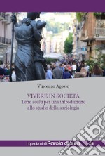 Vivere in società. Temi scelti per una introduzione allo studio della sociologia libro