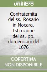 Confraternita del ss. Rosario in Nocara. Istituzione dei ss. pp. domenicani del 1676 libro