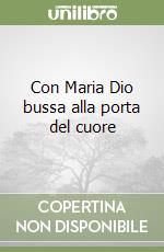 Con Maria Dio bussa alla porta del cuore libro