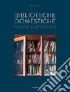 Biblioteche domestiche-Home libraries. Ediz. italiana e inglese libro