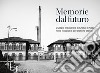 Memorie dal futuro. L'utopia industriale di Crespi d'Adda nelle fotografie dell'archivio storico. Ediz. illustrata libro