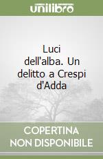 Luci dell'alba. Un delitto a Crespi d'Adda libro