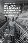 Dei mezzi di prevenire gli infortuni e garantire la vita e la salute degli operai nell'industria del cotone in Italia libro