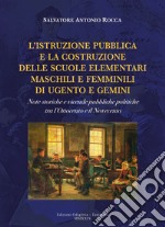 L'istruzione pubblica e la costruzione delle scuole elementari maschili e femminili di Ugento e Gemini. Note storiche e vicende pubbliche politiche tra l'Ottocento e il Novecento libro