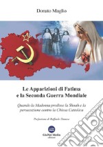 Le apparizioni di Fatima e la seconda guerra mondiale. Quando la madonna predisse la shoah e la persecuzione contro la chiesa cattolica libro