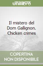 Il mistero del Dom Gallignon. Chicken crimes libro