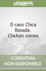 Il caso Chica Besada. Chicken crimes libro