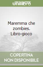 Maremma che zombies. Libro-gioco