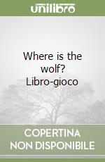 Where is the wolf? Libro-gioco