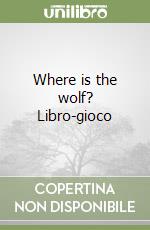 Where is the wolf? Libro-gioco libro